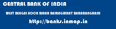CENTRAL BANK OF INDIA  WEST BENGAL KOCH BIHAR BAIRAGIRHAT BARARANGRASH  banks information 